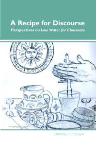 A Recipe For Discourse Perspectives On Like Water For Chocolate 1st Edition Eric Skipper