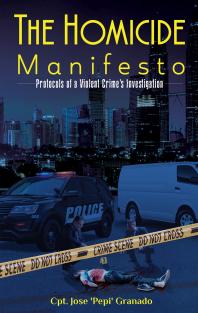 The Homicide Manifesto Protocols Of A Violent Crimes Investigation Cpt Jose Pepi Granado