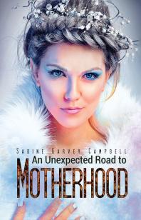 An Unexpected Road To Motherhood Sabine Garvey Campbell