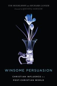 Winsome Persuasion Christian Influence In A Postchristian World 1st Edition Tim Muehlhoff Richard Langer Quentin J Schultze