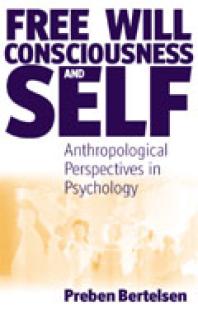 Free Will Consciousness And Self Anthropological Perspectives On Psychology 1st Edition Preben Bertelsen