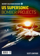 Secret Cold War Designs Volume 1 Us Supersonic Bomber Projects Scott Lowther