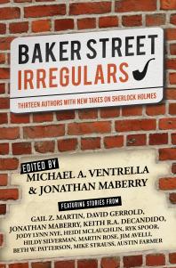 Baker Street Irregulars Thirteen Authors With New Takes On Sherlock Holmes Michael A Ventrella Jonathan Maberry