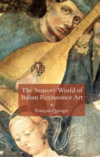 The Sensory World Of Italian Renaissance Art 1st Edition Franois Quiviger