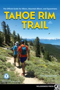 Tahoe Rim Trail The Official Guide For Hikers Mountain Bikers And Equestrians 4th Edition Tim Hauserman