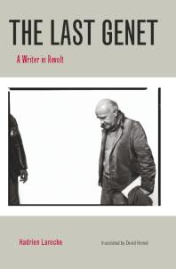 The Last Genet A Writer In Revolt Hadrien Laroche David Homel David Homel