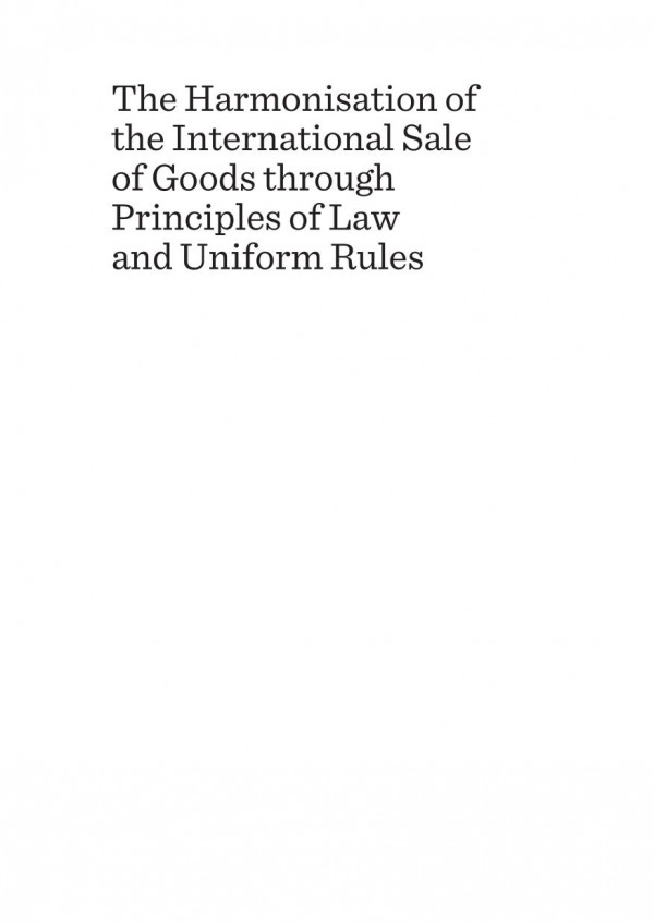 The Harmonisation Of The International Sale Of Goods Through Principles Of Law And Uniform Rules 1st Edition Jorge Balmaceda