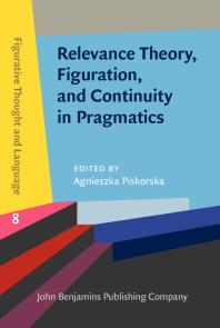 Relevance Theory Figuration And Continuity In Pragmatics 1st Edition Agnieszka Piskorska