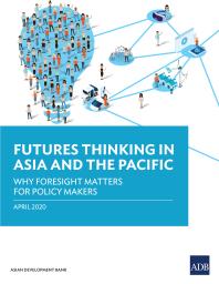 Futures Thinking In Asia And The Pacific Why Foresight Matters For Policy Makers 1st Edition Asian Development Bank