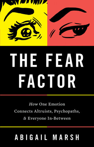 The Fear Factor How One Emotion Connects Altruists Psychopaths And Everyone Inbetween Abigail Marsh