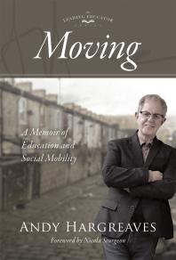 Moving A Memoir Of Education And Social Mobility 1st Edition Andy Hargreaves