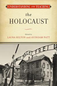 Understanding And Teaching The Holocaust 1st Edition Laura Hilton Avinoam Patt