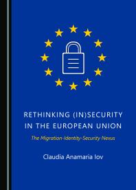 Rethinking Insecurity In The European Union The Migrationidentitysecurity Nexus 1st Edition Claudia Anamaria Iov