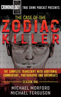 The Case Of The Zodiac Killer The Complete Transcript With Additional Commentary Photographs And Documents Michael Morford Michael Ferguson