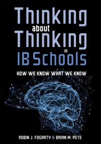 Thinking About Thinking In Ib Schools How We Know What We Know A Teaching Strategies Guide For Rigorous Curriculum In International Baccalaureate Schools 1st Edition Robin J Fogarty Brian M Pete