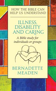 Illness Caring And Disability How The Bible Can Help Us Understand Bernadette Meaden