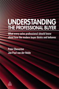 Understanding The Professional Buyer What Every Sales Professional Should Know About How The Modern Buyer Thinks And Behaves 1st Edition Peter Cheverton Jan Paul Van Der Velde Jan Paul Van Der Velde