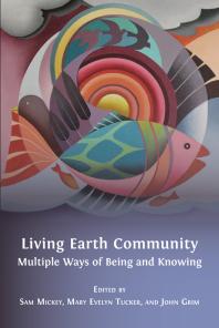 Living Earth Community Multiple Ways Of Being And Knowing 1st Edition Sam Mickey Mary Evelyn Tucker John Grim