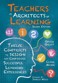 Teachers As Architects Of Learning Twelve Constructs To Design And Configure Successful Learning Experiences Second Edition An Instructional Design Guide For Studentcentered Teaching Practices In 21st Century Classrooms 1st Edition Gavin Grift