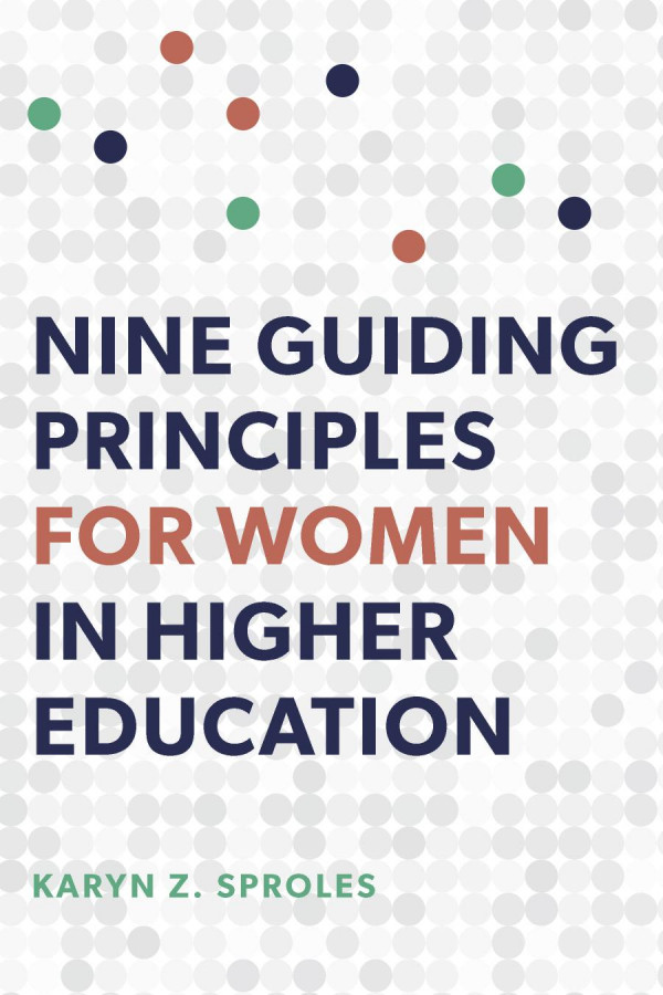 Nine Guiding Principles For Women In Higher Education Karyn Z Sproles