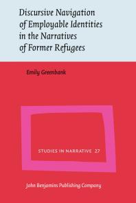 Discursive Navigation Of Employable Identities In The Narratives Of Former Refugees 1st Edition Emily Greenbank