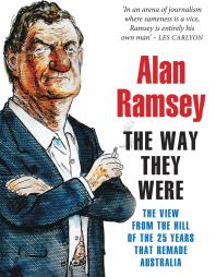 The Way They Were The View From The Hill Of The 25 Years That Remade Australia Alan Ramsey