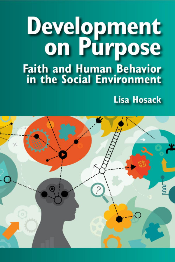 Development On Purpose Faith And Human Behavior In The Social Environment 1st Edition Lisa Hosack