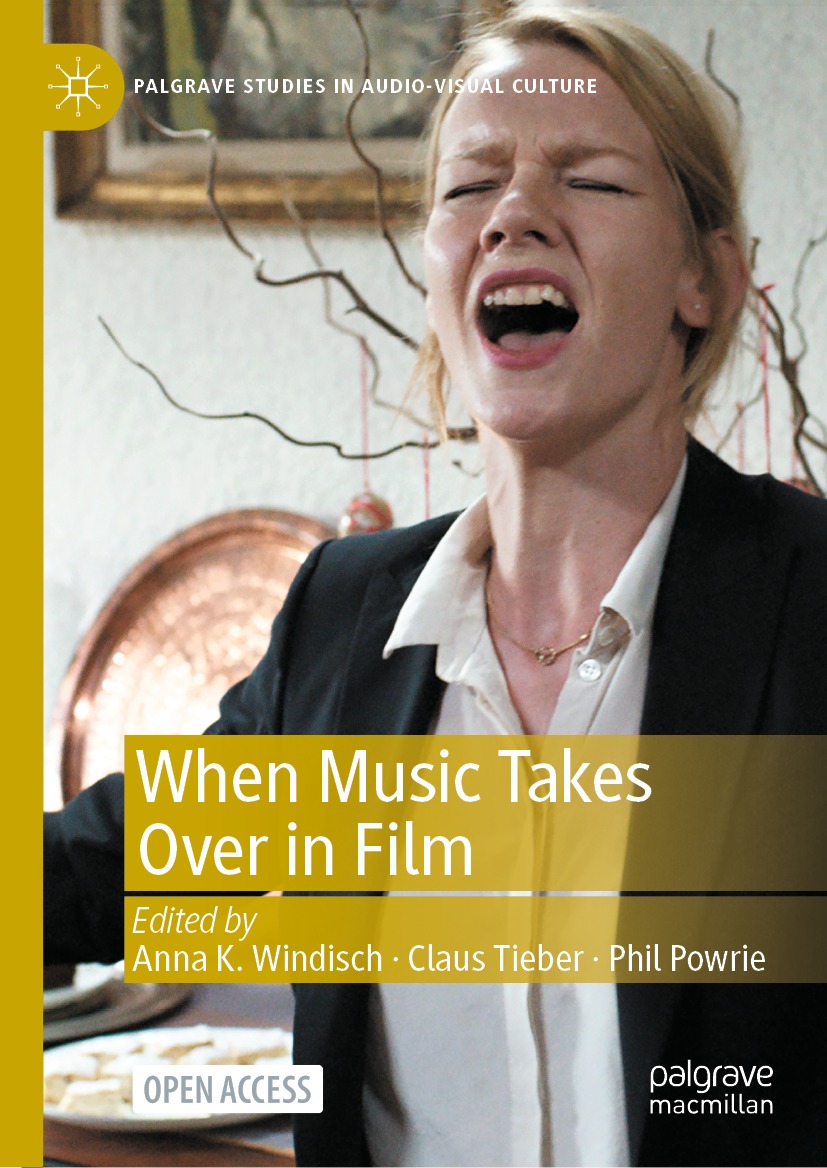 When Music Takes Over In Film Anna K Windisch Claus Tieber Phil Powrie