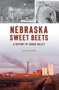 Nebraska Sweet Beets A History Of Sugar Valley Lawrence Gibbs