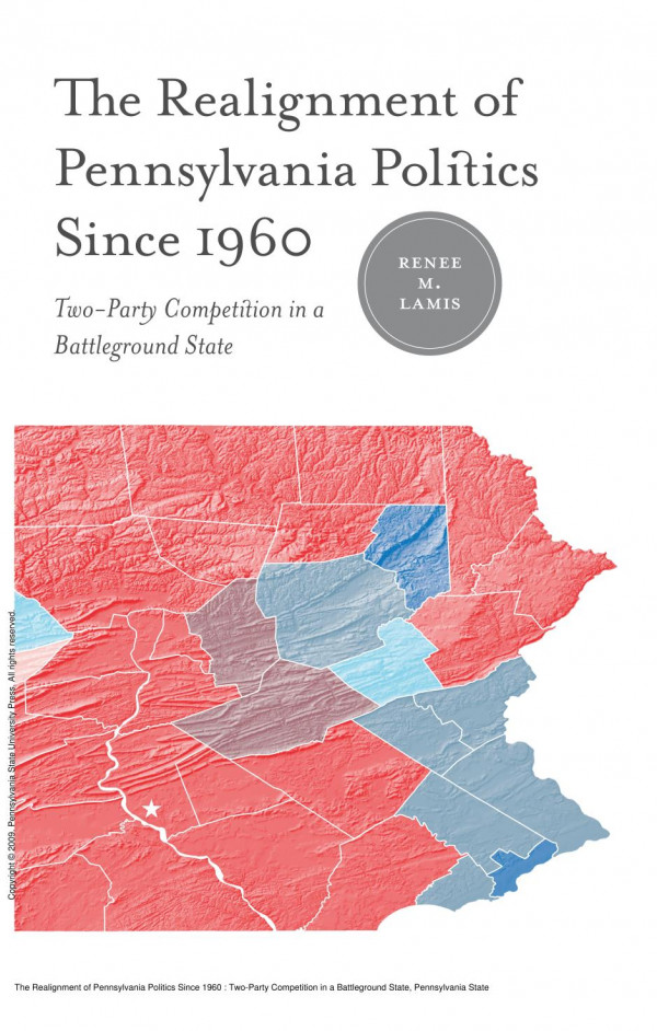The Realignment Of Pennsylvania Politics Since 1960 Twoparty Competition In A Battleground State 1st Edition Rene M Lamis James L Sundquist