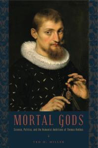 Mortal Gods Science Politics And The Humanist Ambitions Of Thomas Hobbes 1st Edition Ted H Miller