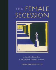 The Female Secession Art And The Decorative At The Viennese Womens Academy 1st Edition Megan Brandowfaller