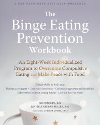The Binge Eating Prevention Workbook An Eightweek Individualized Program To Overcome Compulsive Eating And Make Peace With Food 1st Edition Gia Marson Danielle Keenanmiller