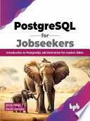 Postgresql For Jobseekers Introduction To Postgresql Administration For Modern Dbas Sonia Valeja