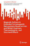 Magnetic Solitons In Extended Ferromagnetic Nanosystems Based On Iron And Nickel Quantum Thermodynamic And Structural Effects Andriy Shevchenko