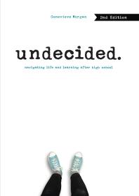Undecided 2nd Edition Navigating Life And Learning After High School 1st Edition Genevieve Morgan