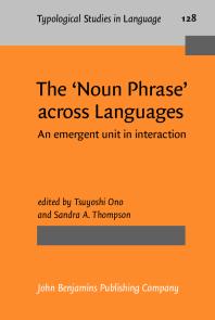 The Noun Phrase Across Languages An Emergent Unit In Interaction 1st Edition Tsuyoshi Ono Sandra A Thompson