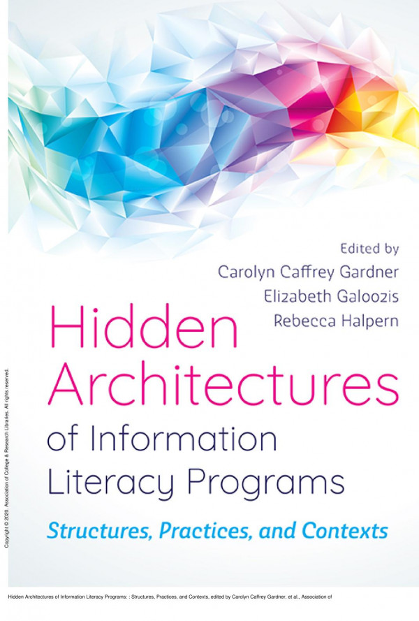 Hidden Architectures Of Information Literacy Programs Structures Practices And Contexts 1st Edition Carolyn Caffrey Gardner Elizabeth Galoozis Rebecca Halpern
