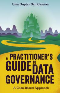 A Practitioners Guide To Data Governance A Casebased Approach 1st Edition Uma Gupta San Cannon