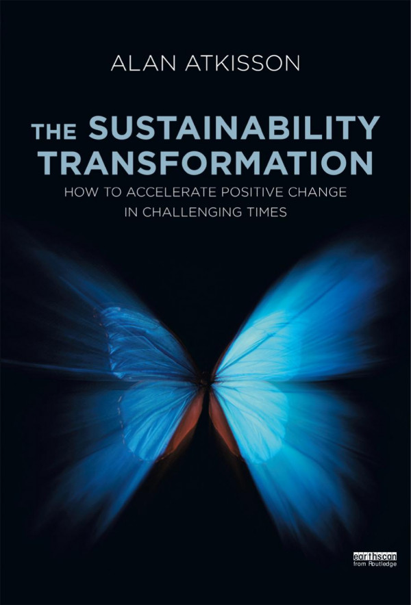 The Sustainability Transformation How To Accelerate Positive Change In Challenging Times Alan Atkisson