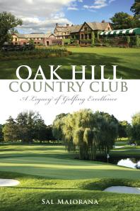 Oak Hill Country Club A Legacy Of Golfing Excellence Sal Maiorana