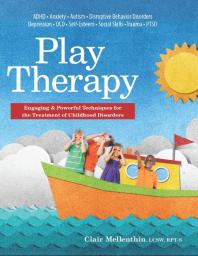 Play Therapy Engaging And Powerful Techniques For The Treatment Of Childhood Disorders 1st Edition Clair Mellenthin