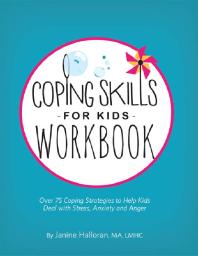 Coping Skills For Kids Workbook Over 75 Coping Strategies To Help Kids Deal With Stress Anxiety And Anger 1st Edition Janine Halloran