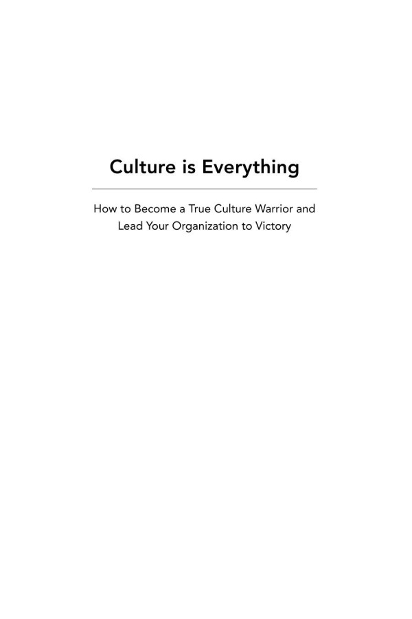Culture Is Everything How To Become A True Culture Warrior And Lead Your Organization To Victory 1st Edition Jeff Veyera