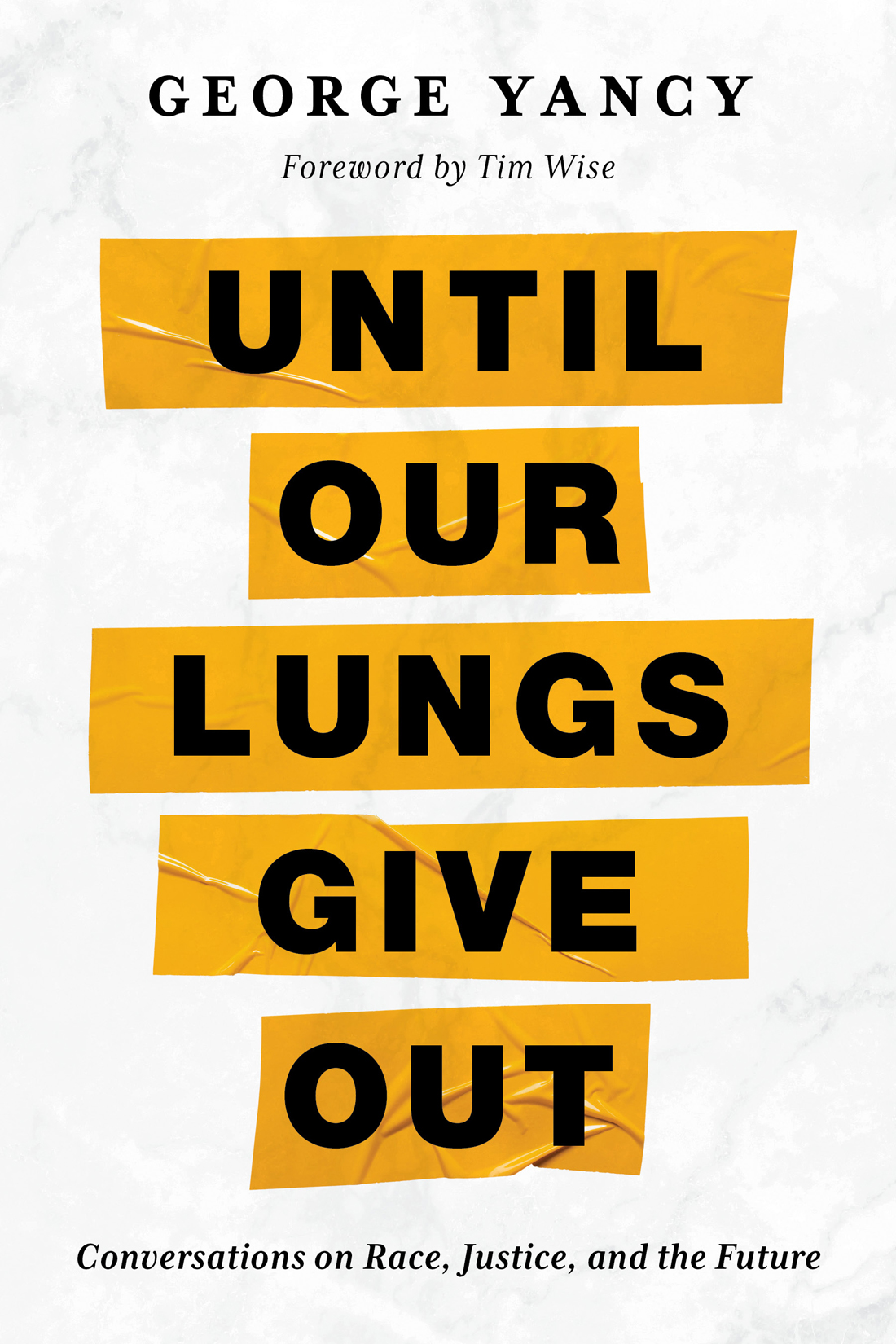 Until Our Lungs Give Out Conversations On Race Justice And The Future George Yancy