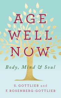 Age Well Now Body Mind And Soul S Gottlieb F Rosenberggottlieb