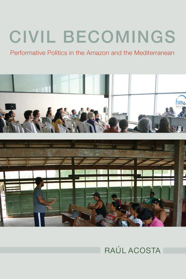 Civil Becomings Performative Politics In The Amazon And The Mediterranean 1st Edition Ral Acosta