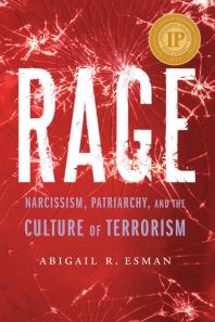 Rage Narcissism Patriarchy And The Culture Of Terrorism 1st Edition Abigail R Esman