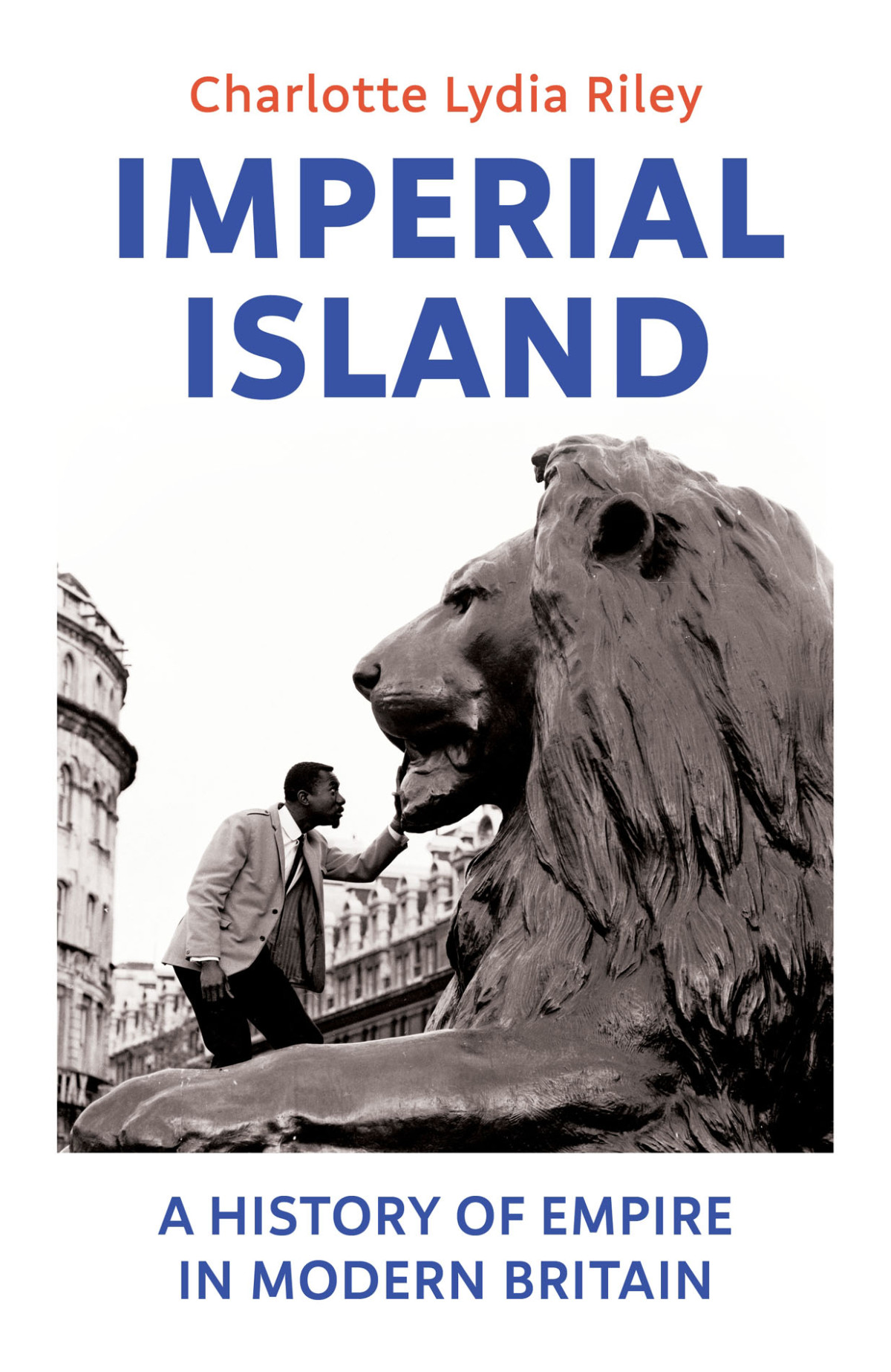 Imperial Island A History Of Empire In Modern Britain Charlotte Lydia Riley