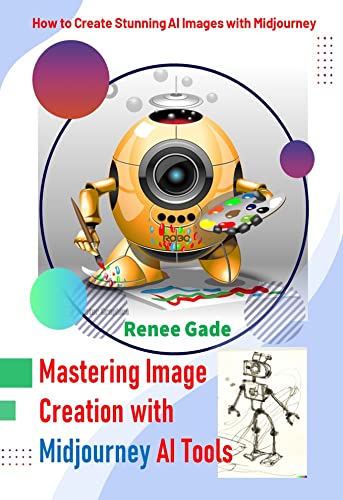 Mastering Image Creation With Midjourney Ai Tools Renee Gade